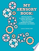 My Sensory Book, Working Together to Explore Sensory Issues and the Big Feelings They Can Cause: A Workbook for Parents, Professionals, and Children